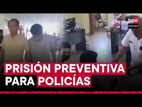 Chiclayo: dictan prisión preventiva para policías acusados de cobrar cupos a transportistas