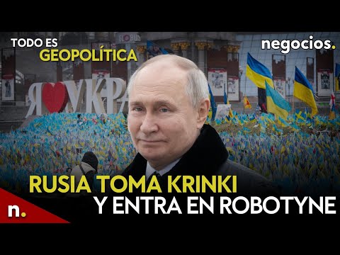 TODO ES GEOPOLÍTICA: Rusia toma Krinki y entra en Robotyne, Putin advierte a la OTAN y Ucrania teme