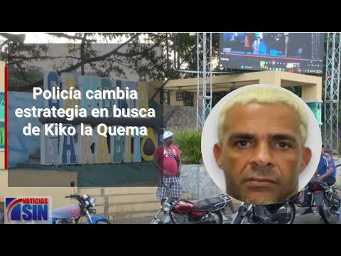 Policía cambia estrategia para capturar a Kiko la Quema