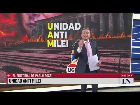 Unidad anti Milei; el editorial de Pablo Rossi