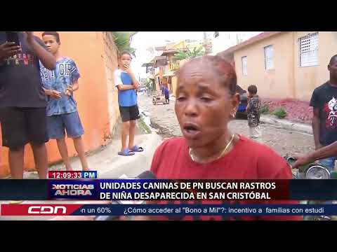 Unidades caninas buscan rastros de niña desaparecida en San Cristóbal