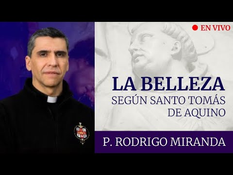 La Belleza según Santo Tomás de Aquino - P. Rodrigo Miranda