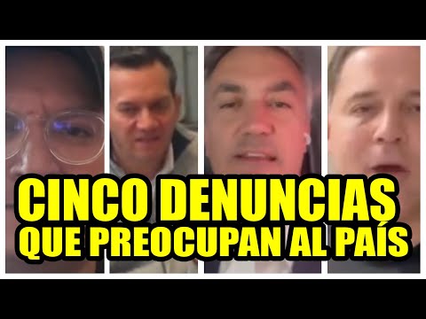 CINCO DENUNCIAS QUE PREOCUPAN AL PAÍS