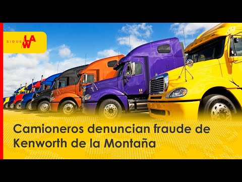 Camioneros denuncian fraude de Kenworth de la Montaña