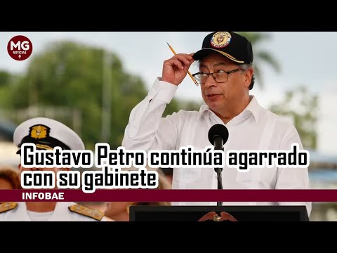 CRISIS EN EL GOBIERNO  Gustavo Petro continúa agarrado con su gabinete