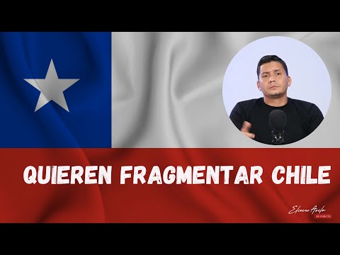 Quieren fragmentar Chile.