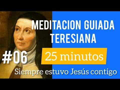 #06-Meditacion guiada teresiana:Siempre estuvo Jesús contigo (duración 25 minutos)