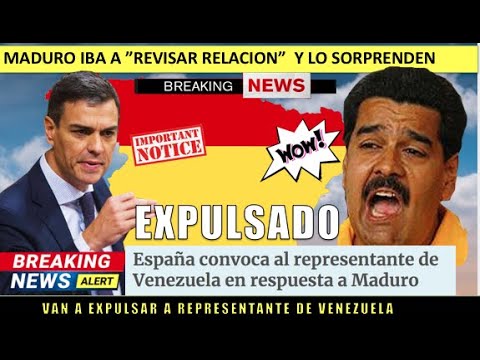 Maduro es SORPRENDIDO Espan?a a expulsar al representante de Venezuela