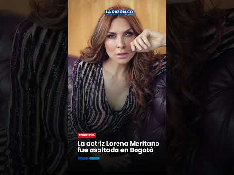 La actriz Lorena Meritano fue asaltada en Bogotá