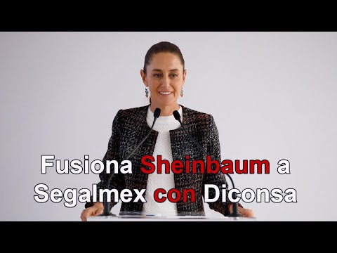 Fusiona Claudia Sheinbaum a Segalmex con Diconsa