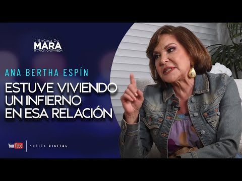 Ana Bertha Espín, SENTÍ MIEDO al VIVIR con ese HOMBRE | Mara Patricia Castañeda