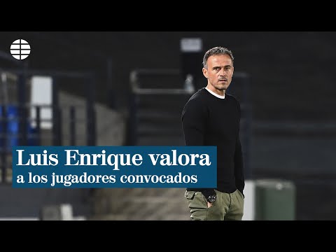 Luis Enrique valora a los jugadores convocados