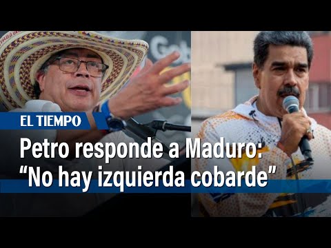 No hay izquierda cobarde: presidente Petro responde a señalamientos de Maduro | El Tiempo