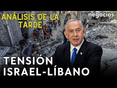 Análisis de la tarde: Tensión Israel-Líbano, huida masiva en un banco chino y ¿crisis en Italia?