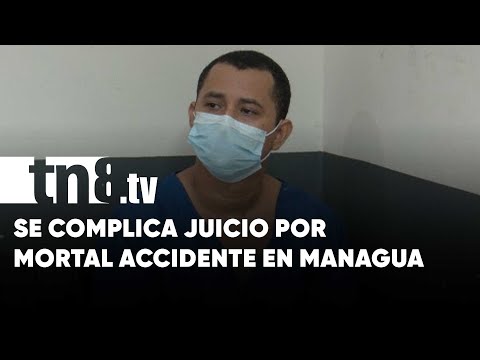 Complicaciones con juicio por accidente mortal en Managua