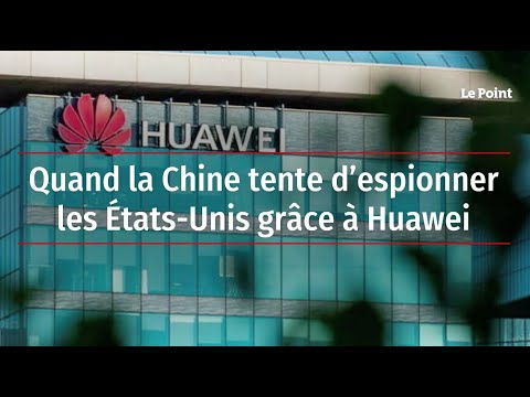 Quand la Chine tente d’espionner les États-Unis grâce à Huawei