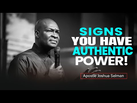 Signs You Have Authentic Power - APOSTLE JOSHUA SELMAN