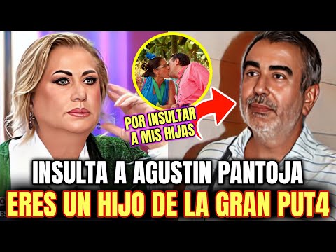 MAYTE ZALDÍVAR llama HIJO DE LA GRAN PUT? a AGUSTÍN PANTOJA por INSULTAR a sus HIJAS