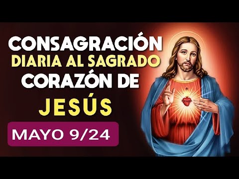 ??  CONSAGRACIÓN DEL DÍA AL SAGRADO CORAZÓN DE JESÚS.  JUEVES 9 DE MAYO 2024 ??