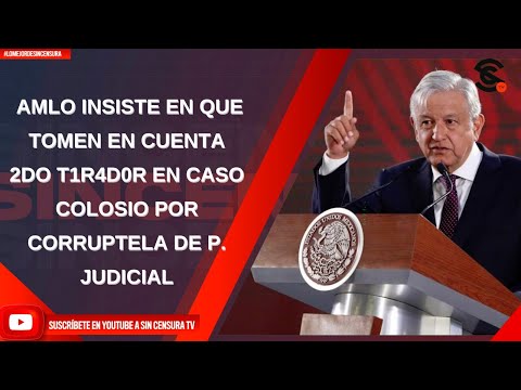 AMLO INSISTE EN QUE TOMEN EN CUENTA 2DO T1R4D0R EN CASO COLOSIO POR CORRUPTELA DE P. JUDICIAL