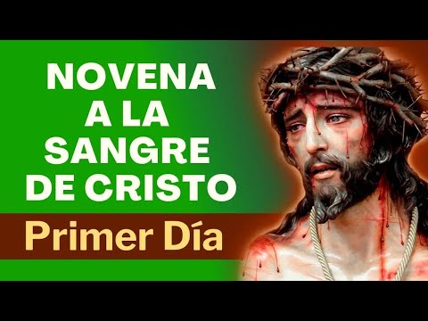 NOVENA A LA SANGRE DE CRISTO  | PRIMER DI?A