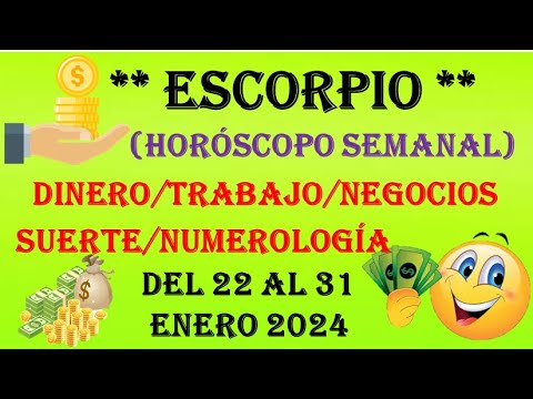 ESCORPIO…TU HOROSCOPO SEMANAL del (DINERO/TRABAJO(NEGOCIOS/SUERTE/NUMEROLOGÍA) 22 AL 31 ENERO 2024