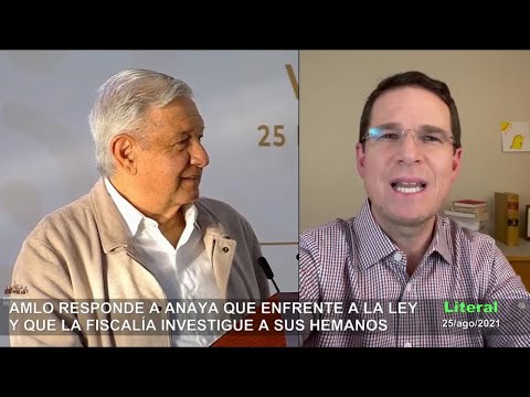 Responde AMLO a Anaya que asuma su responsabilidad y que la Fiscalía investigue a sus hermanos