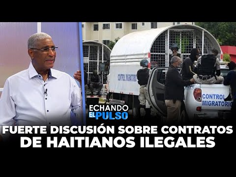 Johnny Vásquez | Fuerte discusión sobre contratos de haitianos ilegales | Echando El Pulso