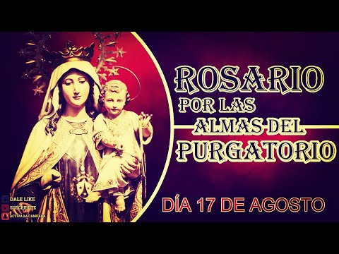 SANTO ROSARIO POR LAS ALMAS DEL PURGATORIO 17 de agosto