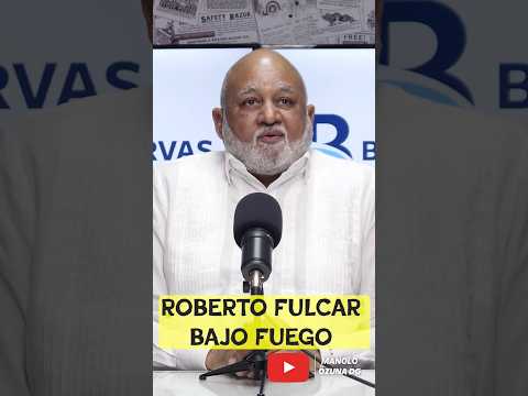 ROBERTO FULCAR BAJO EL FUEGO DE POLITIQUEANDO