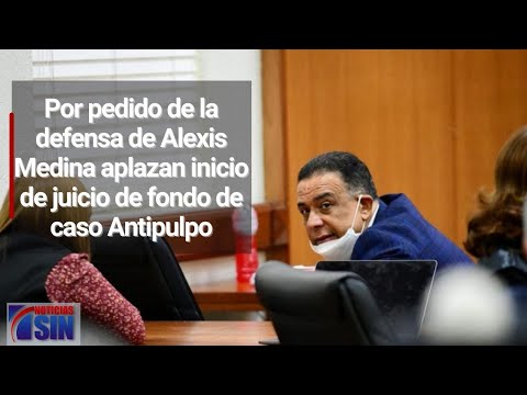 Por pedido de la defensa de Alexis Medina aplazan inicio de juicio de fondo de caso Antipulpo