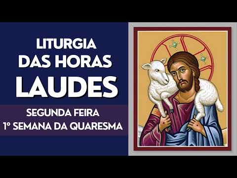 LITURGIA DAS HORAS = LAUDES SEGUNDA FEIRA 1° SEMANA DA QUARESMA