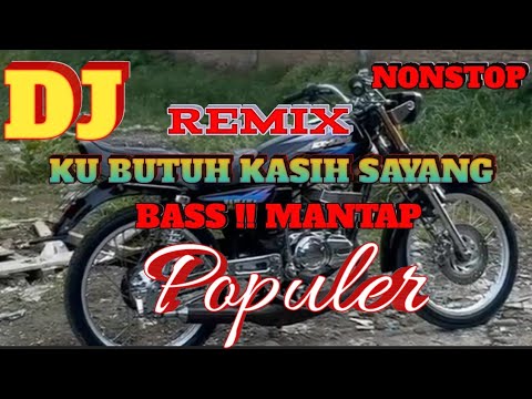DJ REMIX KU BUTUH KASIH.SAYANG // BASS MANTAP 👍 (POPULER ). NON-STOP