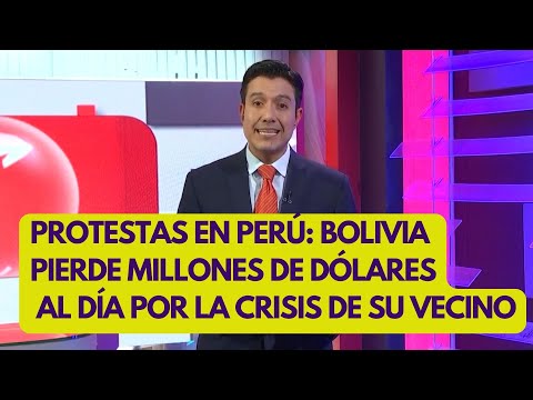 PROTESTAS EN PERÚ: LAS CONSECUENCIAS EN BOLIVIA