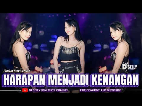 FUNKOT - HARAPAN MENJADI KENANGAN HARRY PARINTANG || COVER DJ SELLY SEMLEHOY