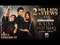 Kaisa Yeh Ishq Mega Episode 47 [Eng Sub] Zoha Tauqeer - Hashaam Khan  27th Sep 2026  HAR PAL GEO
