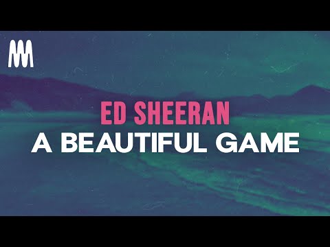 Ed Sheeran - A Beautiful Game (Lyrics)