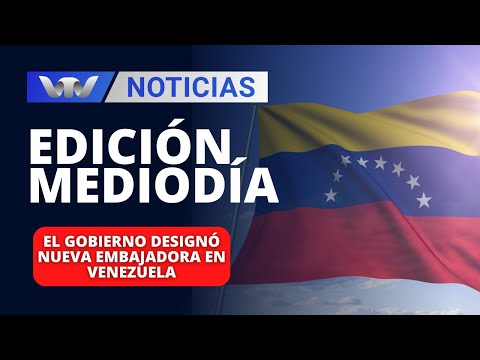 Edición Mediodía 13/03 | El gobierno designó nueva embajadora en Venezuela