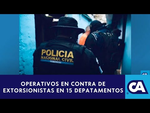 Operativo policial en 15 departamentos de Guatemala contra extorsionistas
