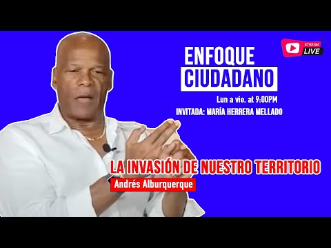 #EnVivo | #EnfoqueCiudadano con Andrés Alburquerque: La invasión de nuestro territorio.