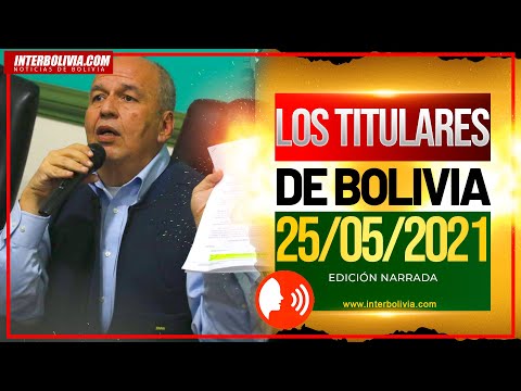 ? LOS TITULARES DE BOLIVIA 25 DE MAYO 2021 [ NOTICIAS DE BOLIVIA ] EDICIÓN NARRADA ?
