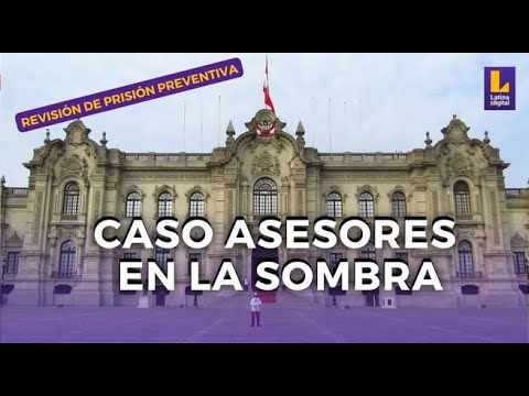 CASO ASESORES EN LA SOMBRA: REVISIÓN DE OFICIO DE LA PRISIÓN PREVENTIVA CONTRA BIBERTO CASTILLO