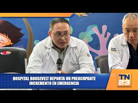 Hospital Roosevelt reporta un preocupante incremento en emergencia
