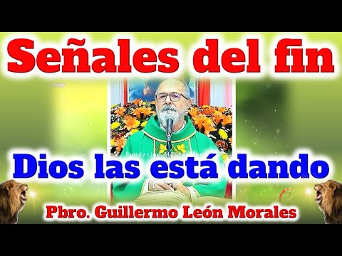 SEÑALES DEL FIN, DIOS las ESTA DANDO - Padre Guillermo León Morales
