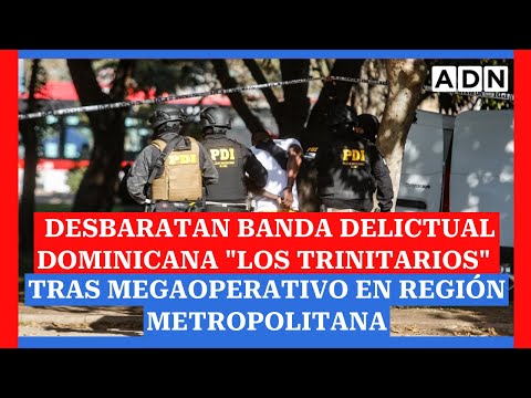 Desbaratan banda delictual dominicana Los Trinitarios tras megaoperativo en Región Metropolitana
