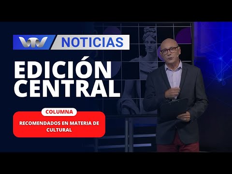 Edición Central 08/03 | Los recomendados de VTV Noticias en materia cultural