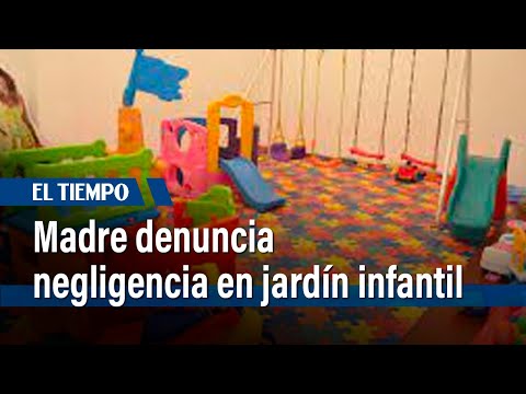 Madre denuncia negligencia en jardín infantil: menor termina con fractura | El Tiempo