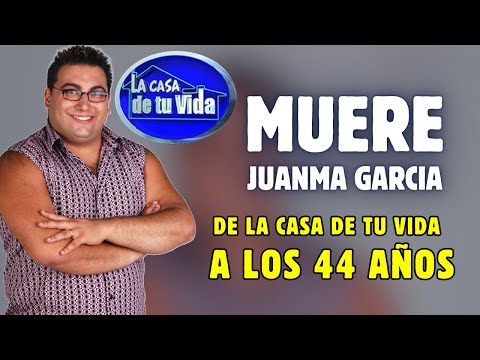 MUERE JUANMA GARCÍA uno de los GANADORES de LA CASA DE TU VIDA a los 44 años