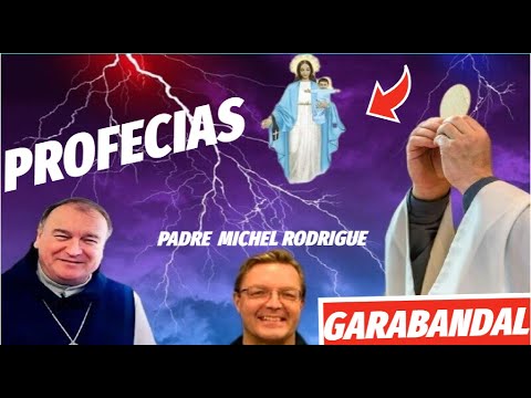 El Mensaje OCULTO de GARABANDAL, Profecías Padre Michel Rodrigue/ Xavier Ayral #Podcast