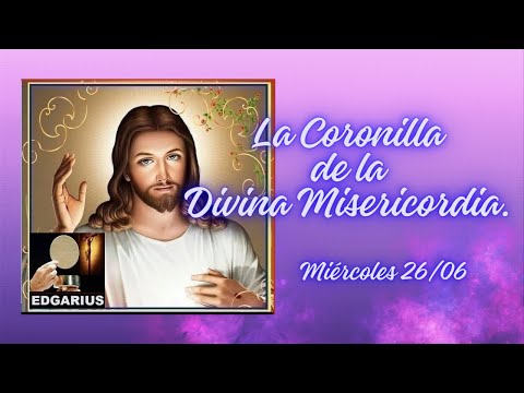 LA CORONILLA DE LA DIVINA MISERICORDIA. Miércoles 26 de Junio de 2024.